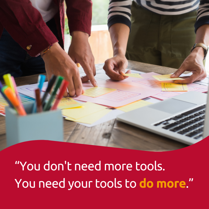 You need your tools to do more