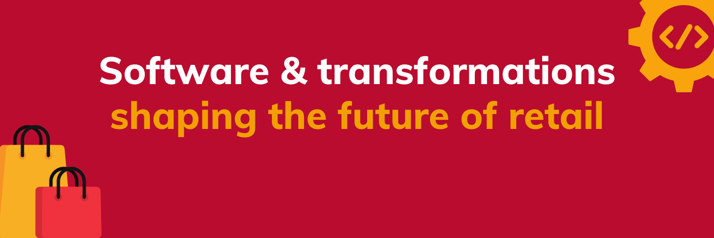 Software & transformations shaping the future of retail